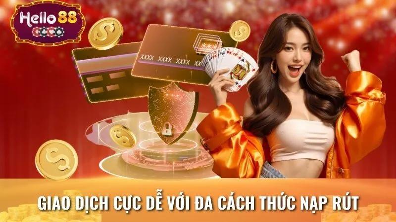 Giao dịch cực dễ với đa cách thức nạp rút