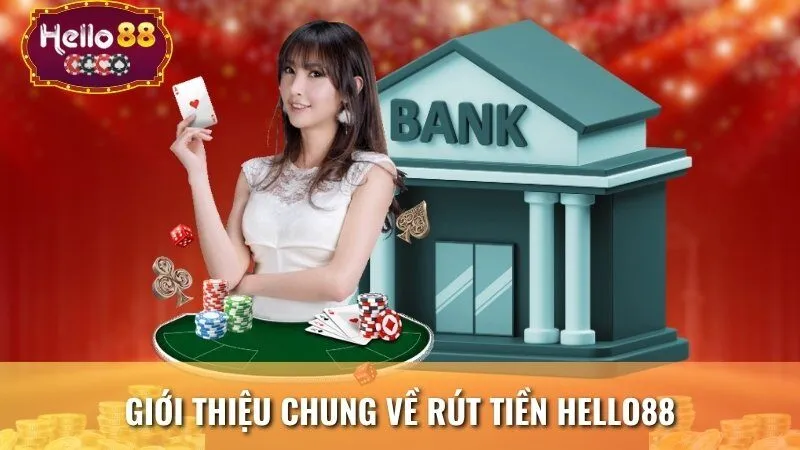 Giới thiệu chung về rút tiền Hello88